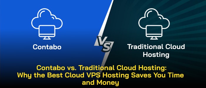 Contabo vs. Traditional Cloud Hosting: Why the Best Cloud VPS Hosting Saves You Time and Money