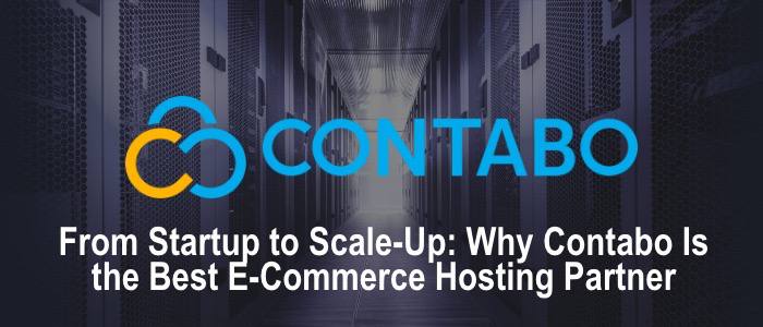 From Startup to Scale-Up: Why Contabo Is the Best E-Commerce Hosting Partner